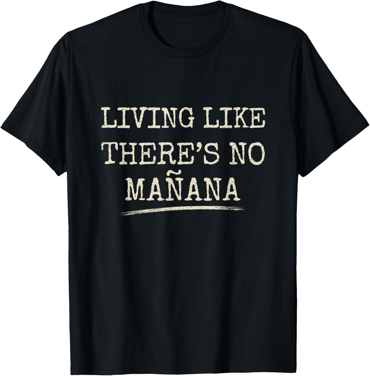 Living Like There's No Mañana Funny Party Gift T-Shirt - T-Shirt | Black