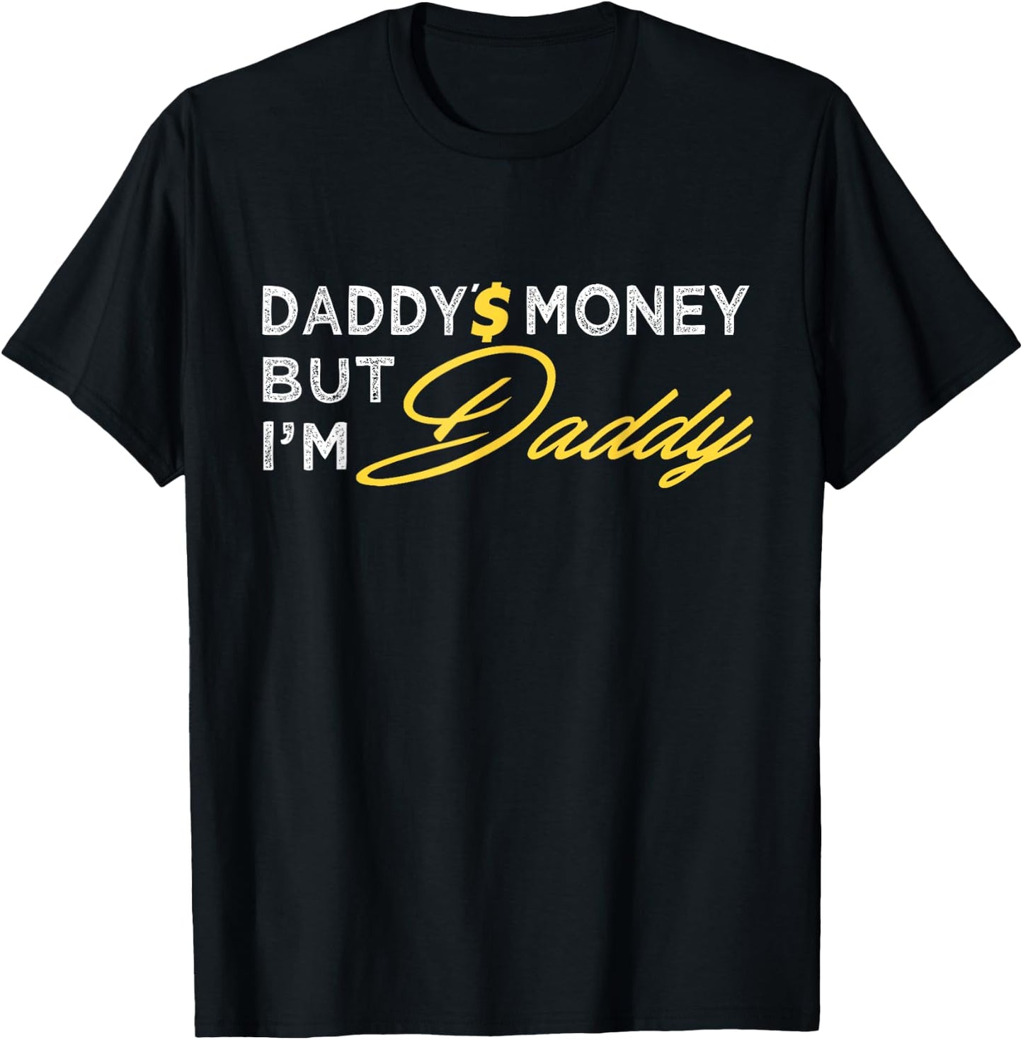Daddy’$ Money But I’m Daddy Apparel Funny T-Shirt - T-Shirt | Black