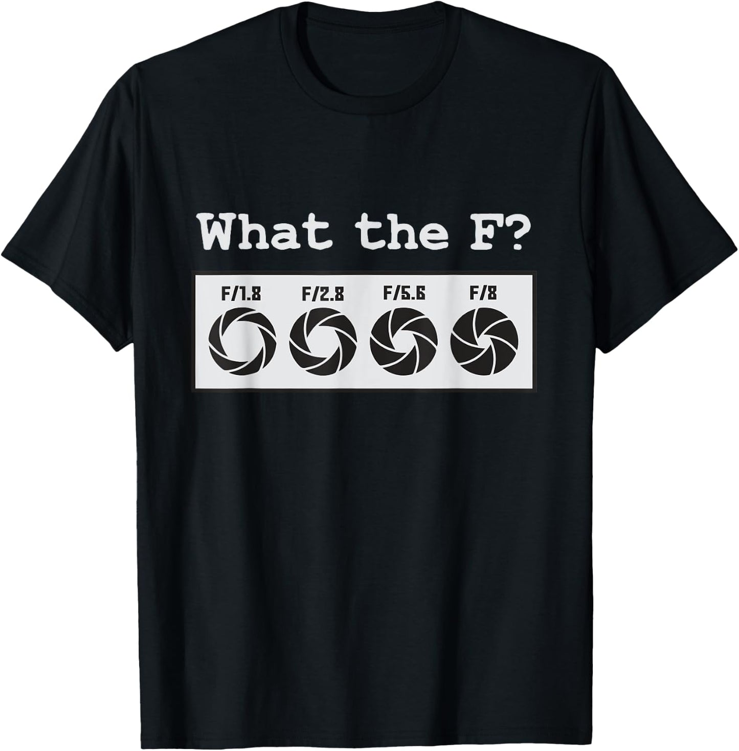 Funny Photography Camera F-Stop What The F T-Shirt - T-Shirt | Black