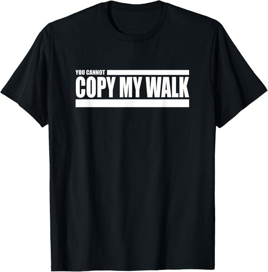 You Cannot Copy My Walk Challenge T-Shirt - T-Shirt | Black