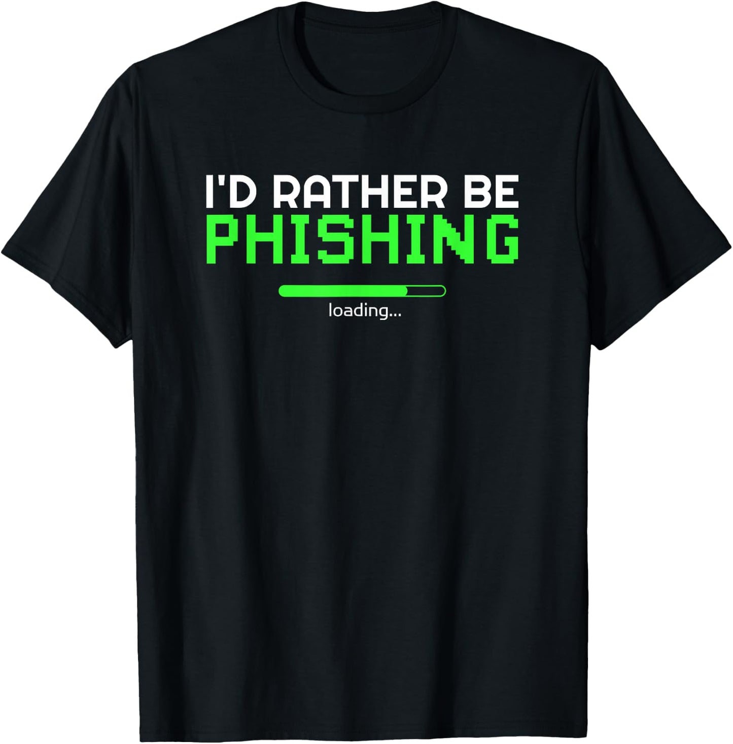 I'd Rather Be Phishing Cool Cyber Security Hacker Programmer T-Shirt - T-Shirt | Black