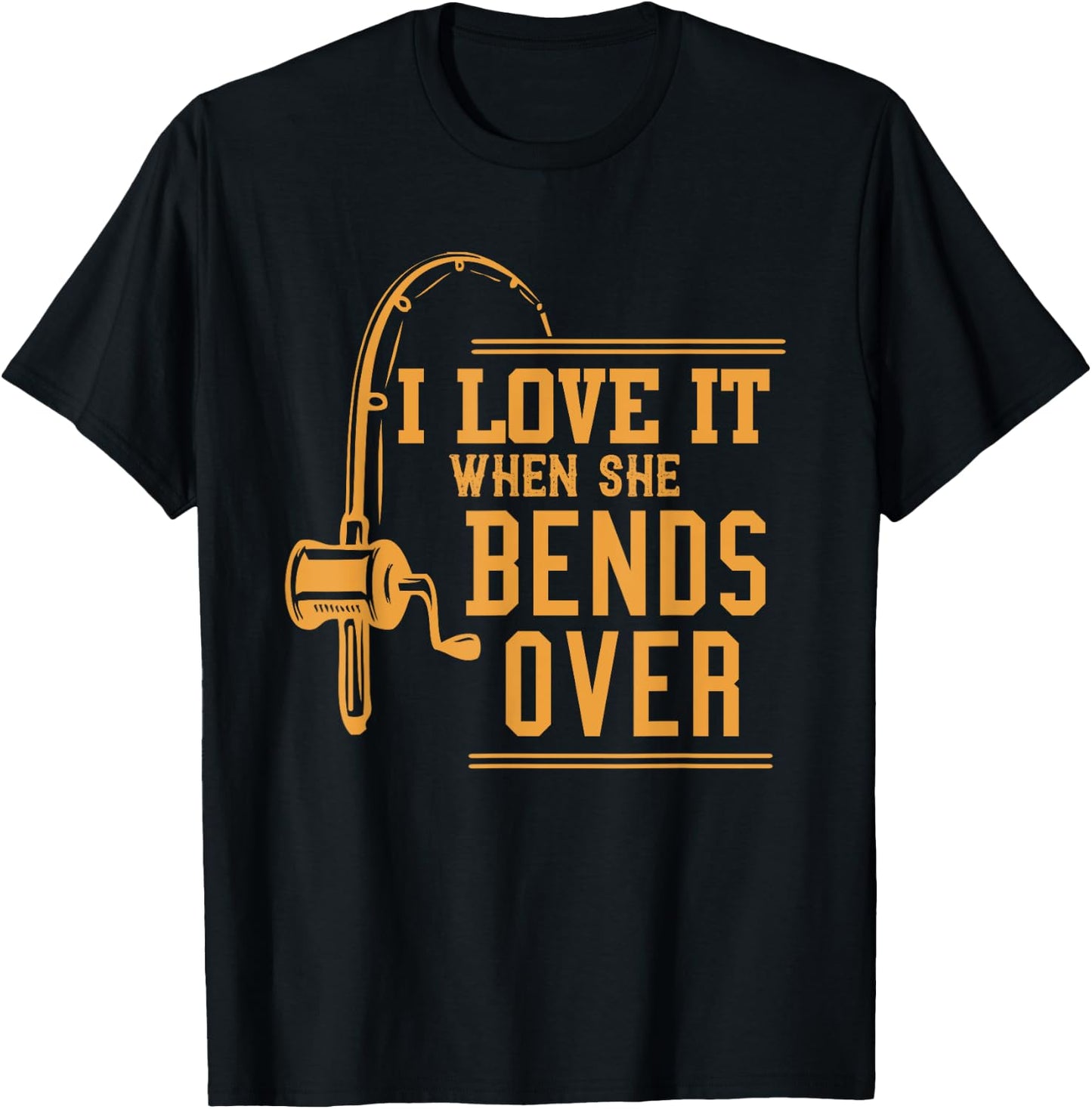 I Love It When She Bends Over Novelty Fishing Gift T-Shirt - T-Shirt | Black