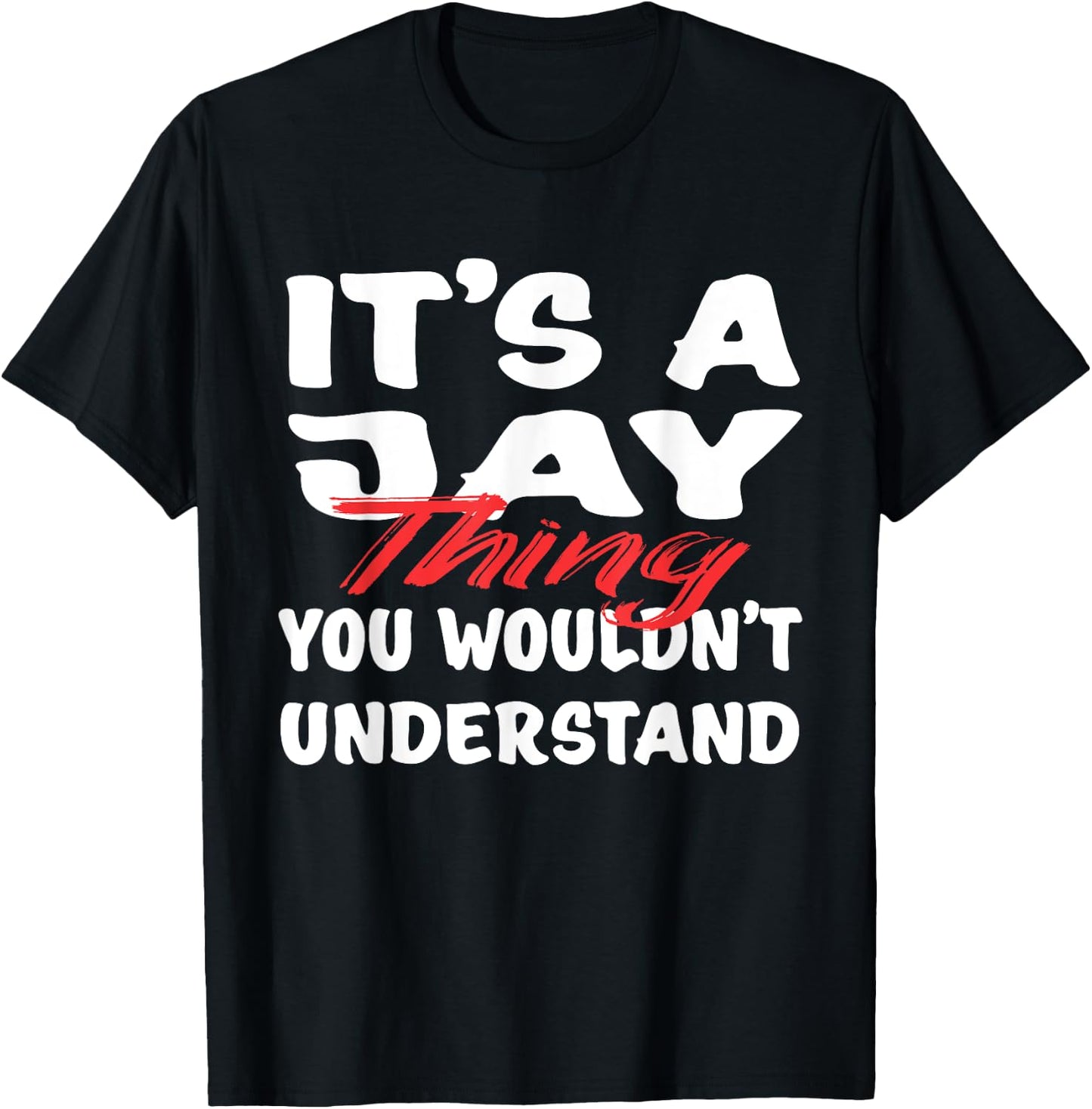 It's A Jay Thing You Wouldn't Understand Funny Jay Gift T-Shirt - T-Shirt | Black