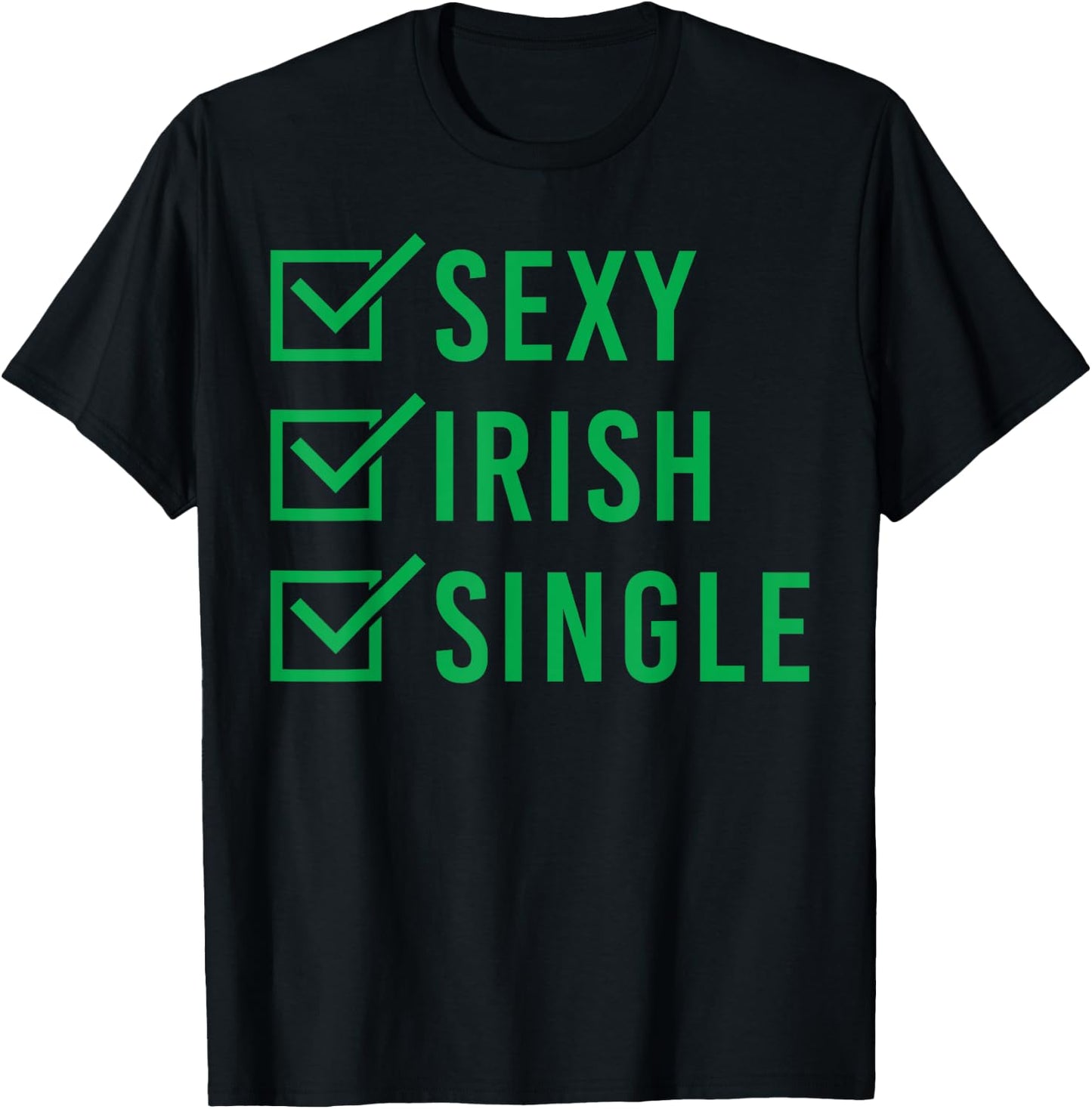 Sexy Irish Single Shirt St. Patricks Day Men Women Gift T-Shirt - T-Shirt | Black
