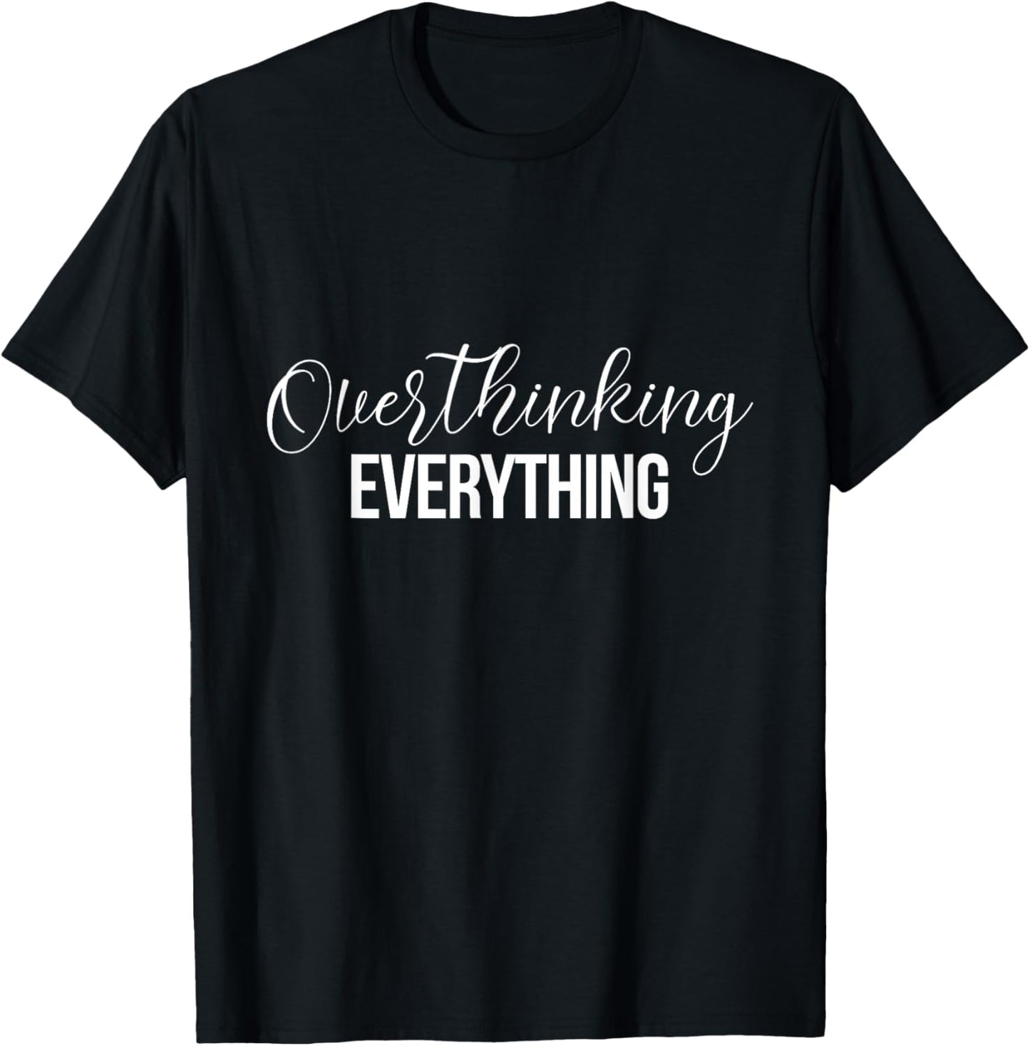 Overthinking Funny Shirts Overthinking Everything T-Shirt - T-Shirt | Black