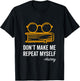 Don't Make Me Repeat Myself Funny History Teacher Gift Women Girls Kids T-Shirt - T-Shirt | Black