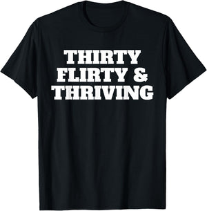 Thirty Flirty Thriving 30th Birthday 30 Flirty And Thriving T-Shirt - T-Shirt | Black