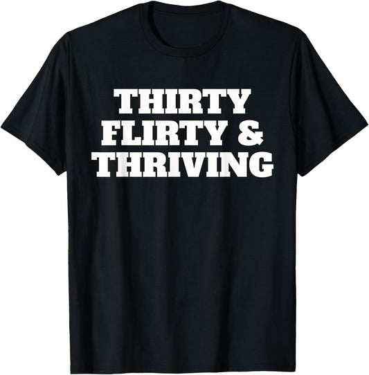 Thirty Flirty Thriving 30th Birthday 30 Flirty And Thriving T-Shirt - T-Shirt | Black