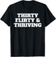 Thirty Flirty Thriving 30th Birthday 30 Flirty And Thriving T-Shirt - T-Shirt | Black