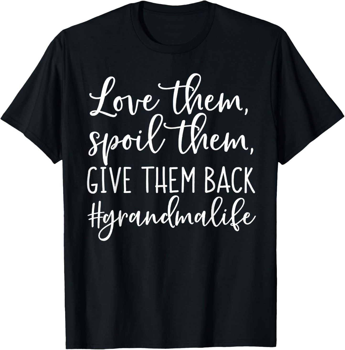 Love Them Spoil Them Give Them Back Grandma Life T-Shirt - T-Shirt | Black