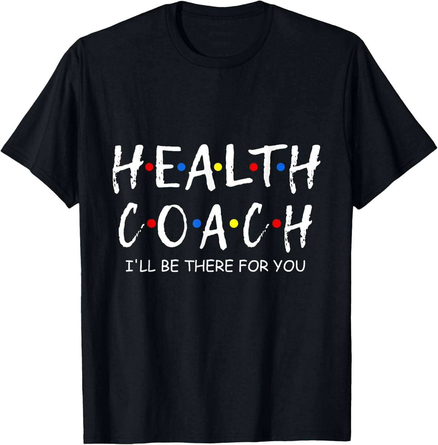 Health Coach i'll be there for you Mental Health Coach work T-Shirt - T-Shirt | Black