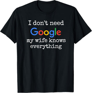 I don't Need Google My Wife Knows Everything Funny Husband T-Shirt - T-Shirt | Black