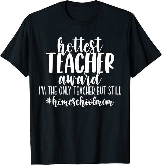 Hottest Teacher Award Homeschool Mom Funny Cute Mama Gift Women T-Shirt - T-Shirt | Black