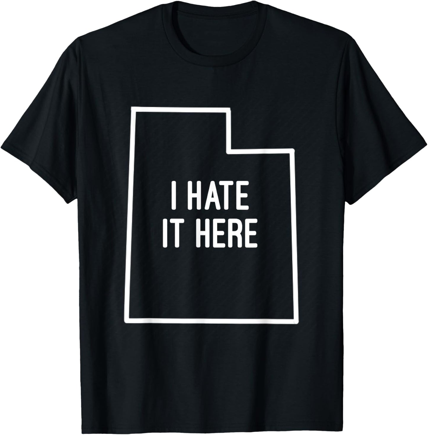 I Hate It Here Utah State UT Funny Joke T-Shirt - T-Shirt | Black