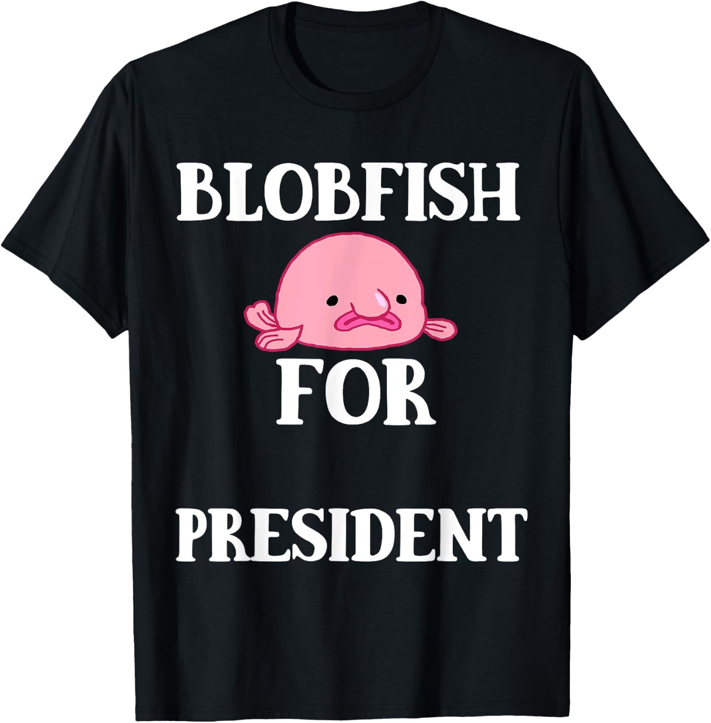 Blobfish For President Blobfish Ugly President Fish T-Shirt - T-Shirt | Black
