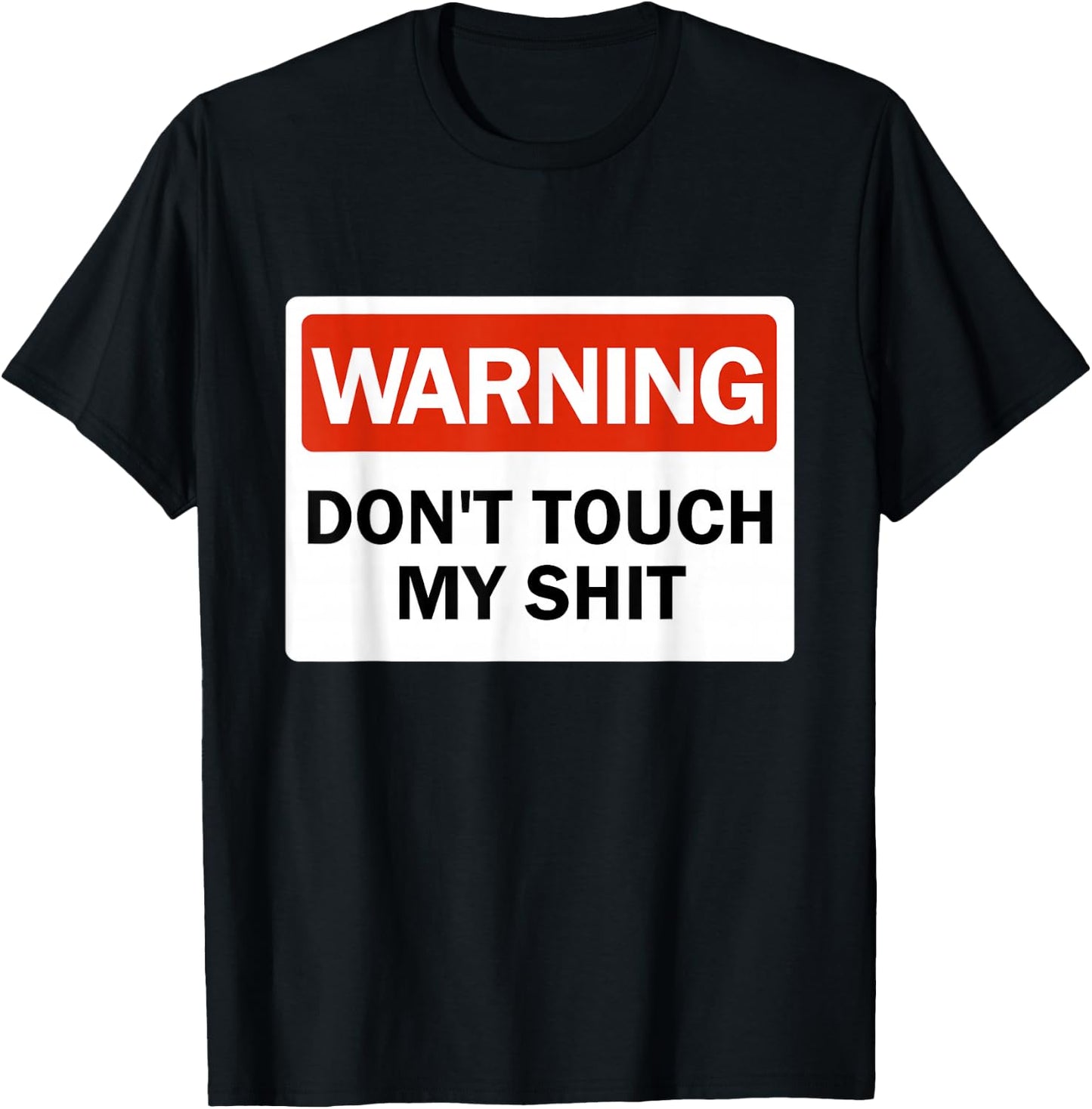 Warning Do Not Touch My Shit Funny Hands Warning Sign T-Shirt - T-Shirt | Black