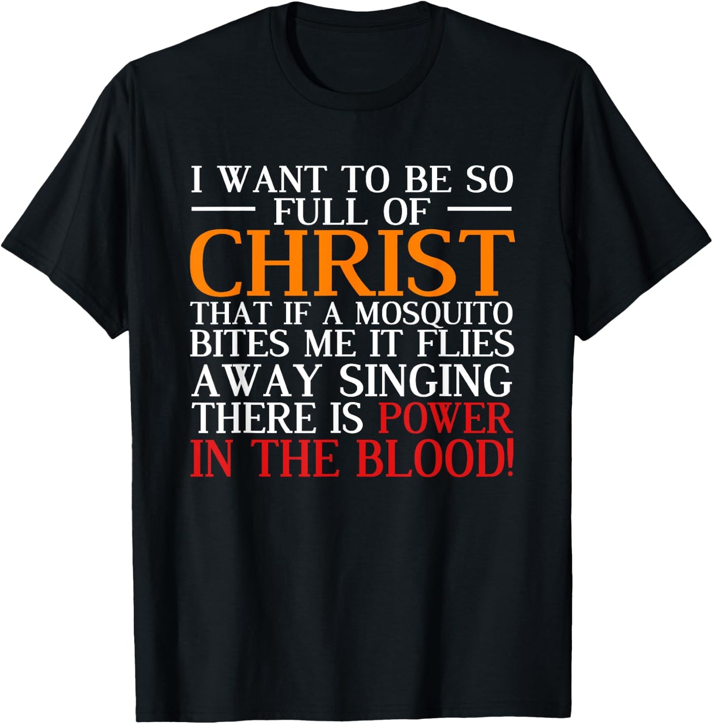 I Want To Be So Full Of Christ There Is Power In The Blood T-Shirt - T-Shirt | Black