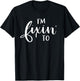 I'm Fixin' To Funny Women Men Southern Sayings Gift T-Shirt - T-Shirt | Black