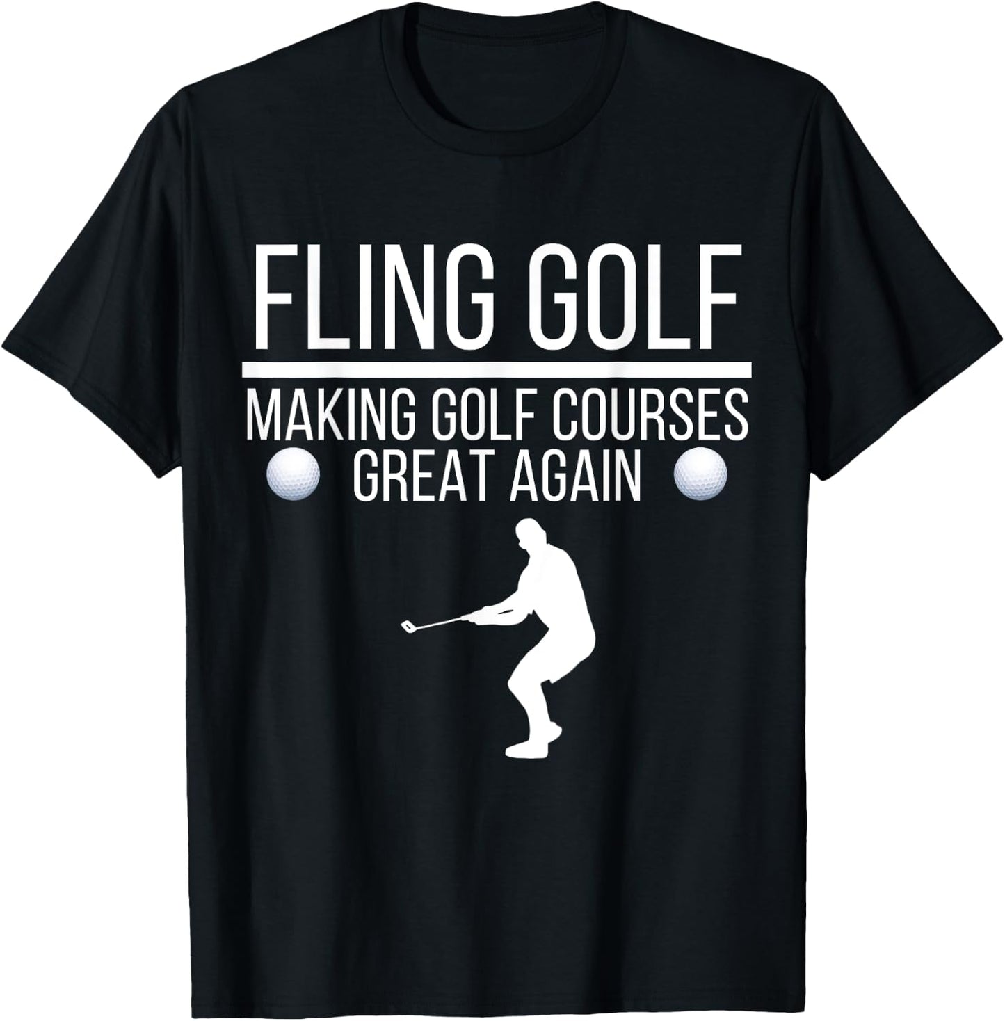 Fling Golf Making Golf Courses Great Again, Funny Fling Golf T-Shirt - T-Shirt | Black
