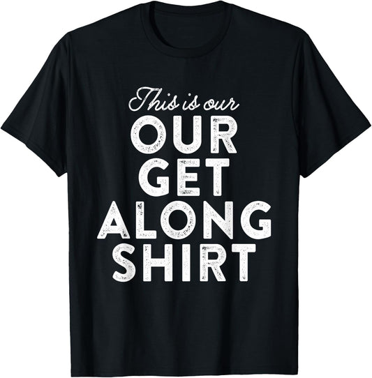 Our Get Along Shirt Siblings Sisters Brothers Parenting 101 T-Shirt - T-Shirt | Black