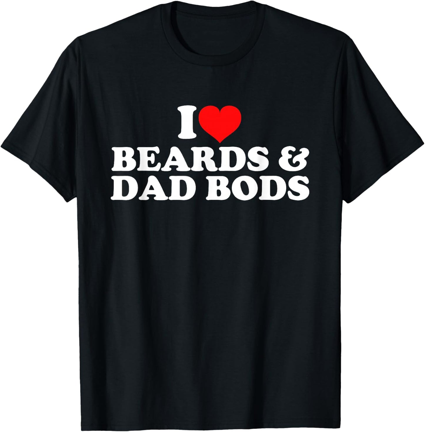I Love Beards And Dad Bods T-Shirt - T-Shirt | Black