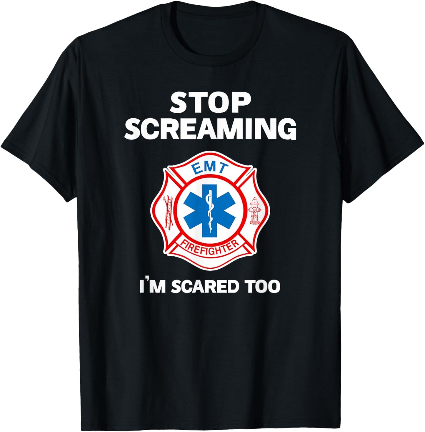 STOP SCREAMING IM SCARED TOO funny Paramedic Firefighter T-Shirt - T-Shirt | Black