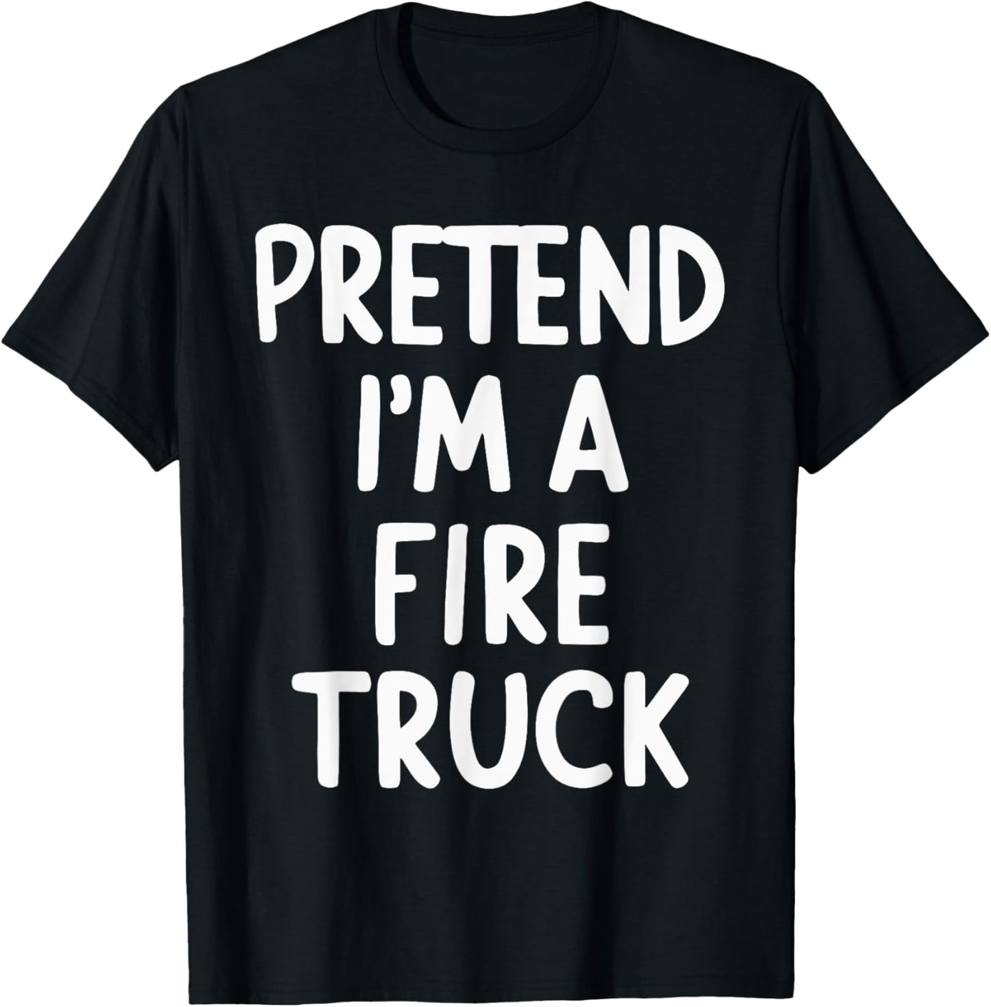 Pretend I'm A Fire Truck T-Shirt - T-Shirt | Black
