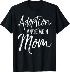 Mother's Day Gift Adoptive Moms Adoption Made Me a Mom T-Shirt - T-Shirt | Black