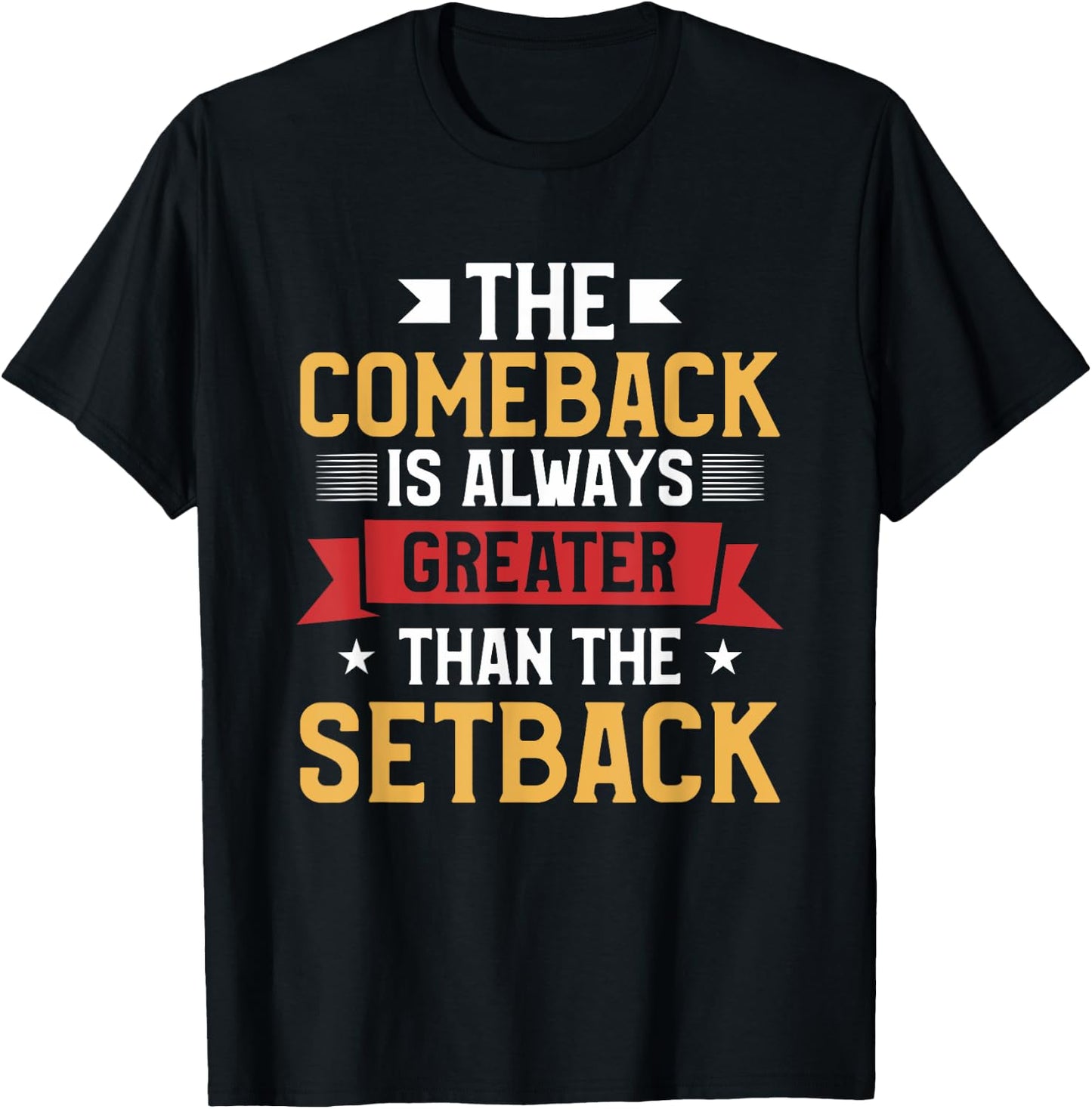 The Comeback Is Always Greater Than The Setback T-Shirt - T-Shirt | Black