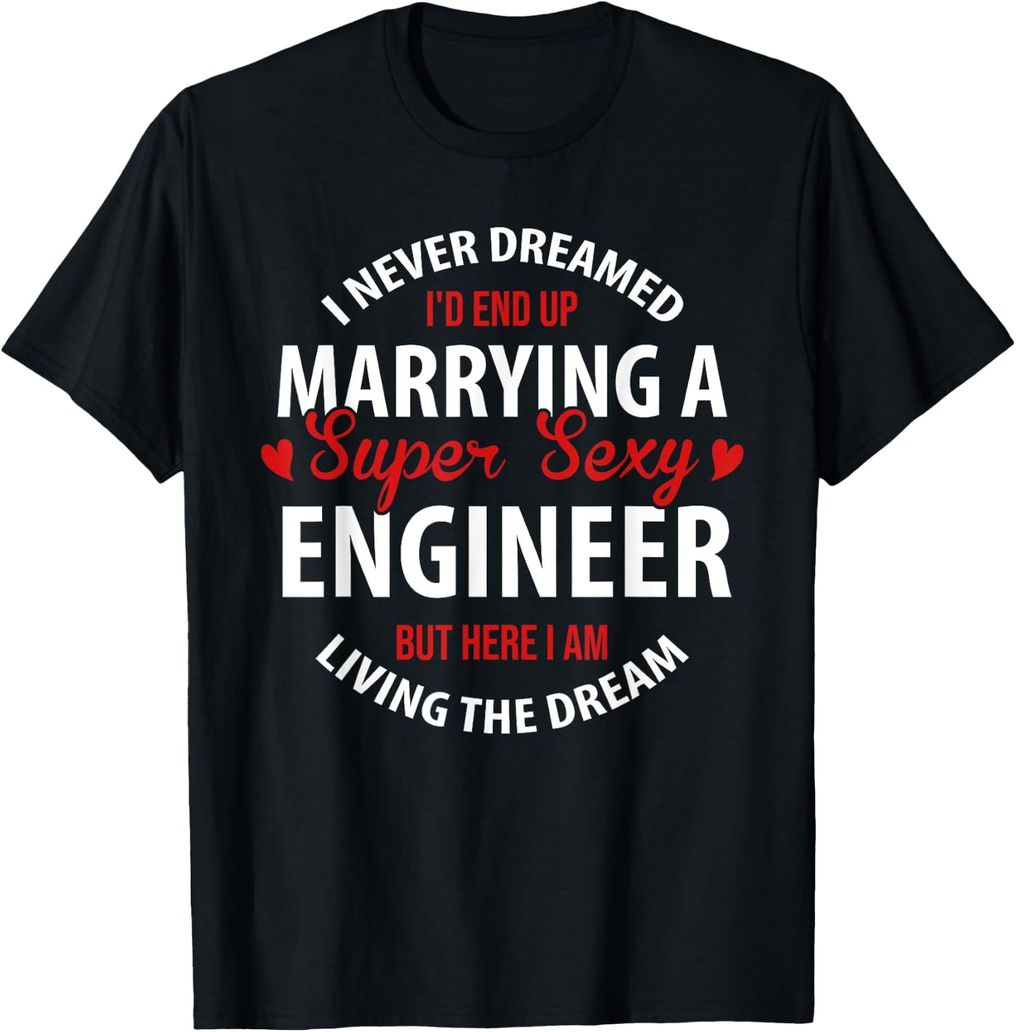 Engineer's Wife, Engineer's Husband Gift, I Never Dreamed T-Shirt - T-Shirt | Black