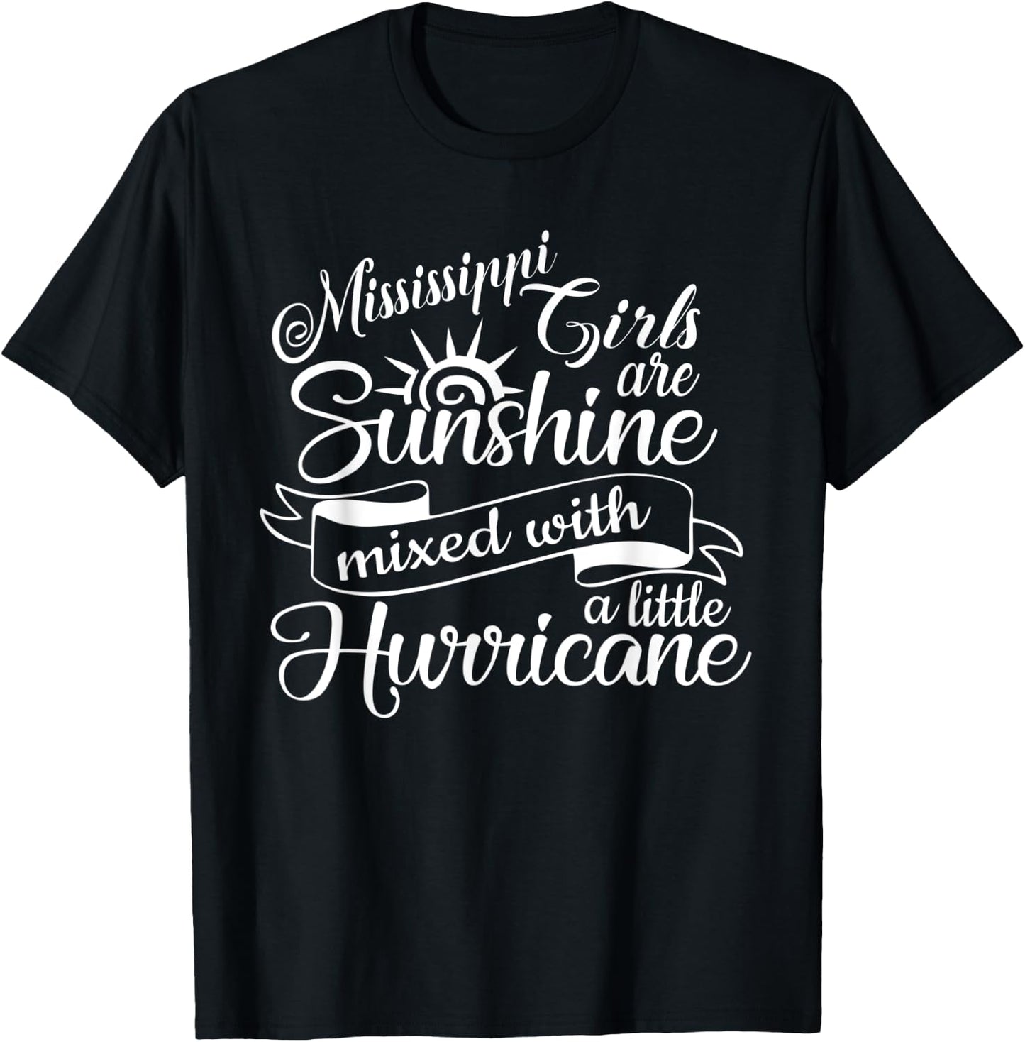 Mississippi Girls are Sunshine Mixed With A Little Hurricane T-Shirt - T-Shirt | Black