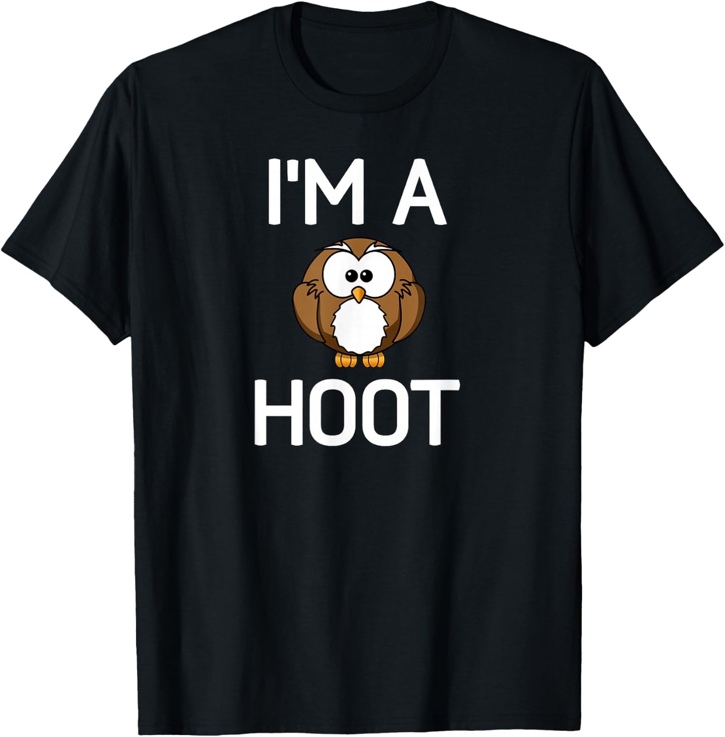 I'm A Hoot, Owl Pun, Funny, Jokes, Sarcastic Sayings. T-Shirt - T-Shirt | Black