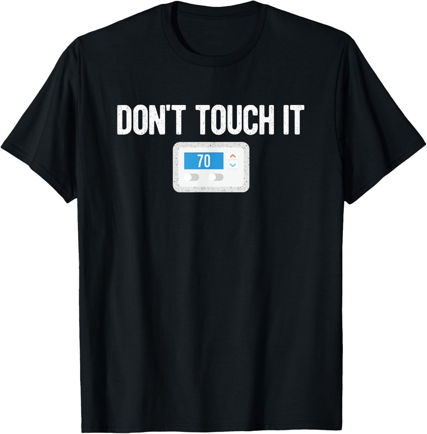Don't Touch It Thermostat Funny Dad Mom Joke Gag Gift T-Shirt - T-Shirt | Black
