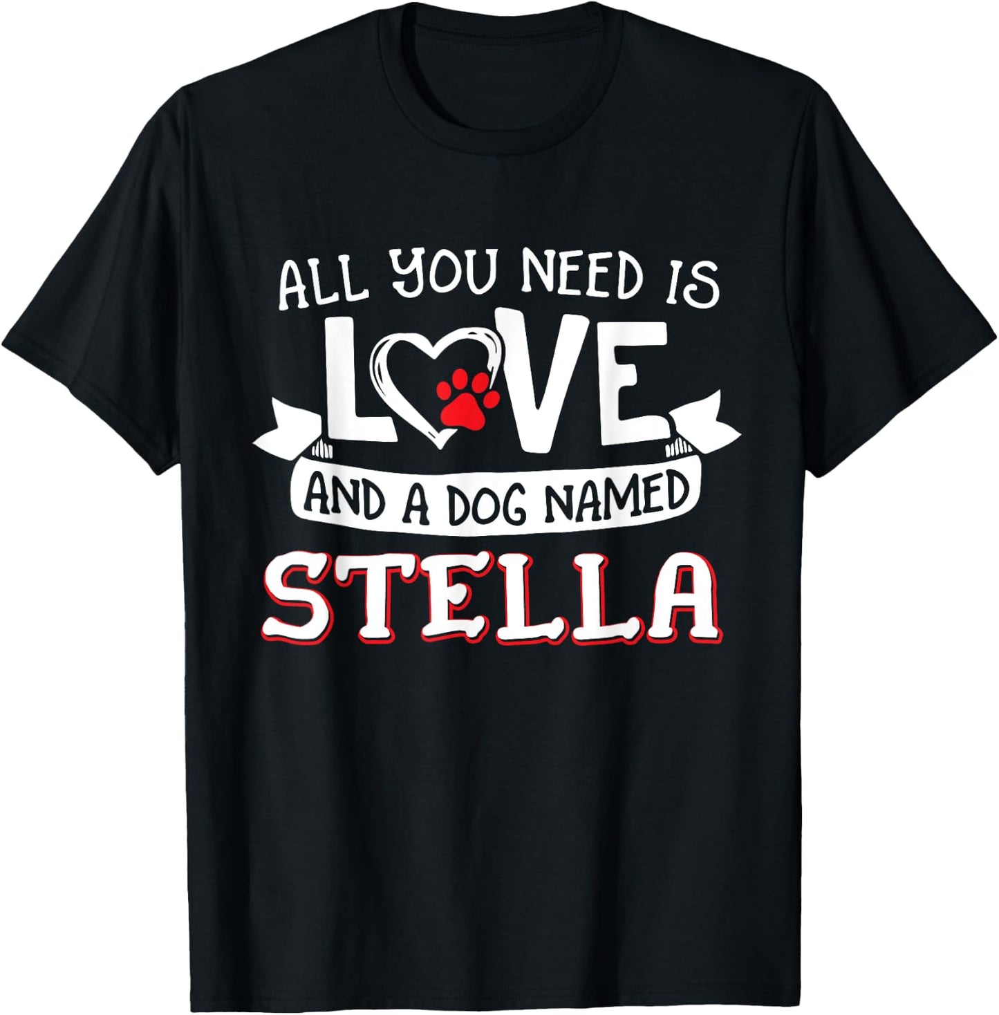 All you need is love and a dog named Stella small large T-Shirt - T-Shirt | Black