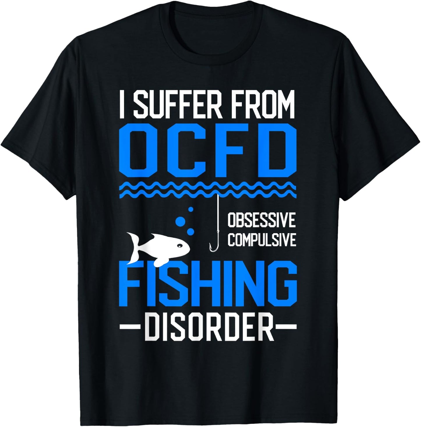 I Suffer From OCFD Fishing Discorder Cool Fish Daddy T-Shirt - T-Shirt | Black