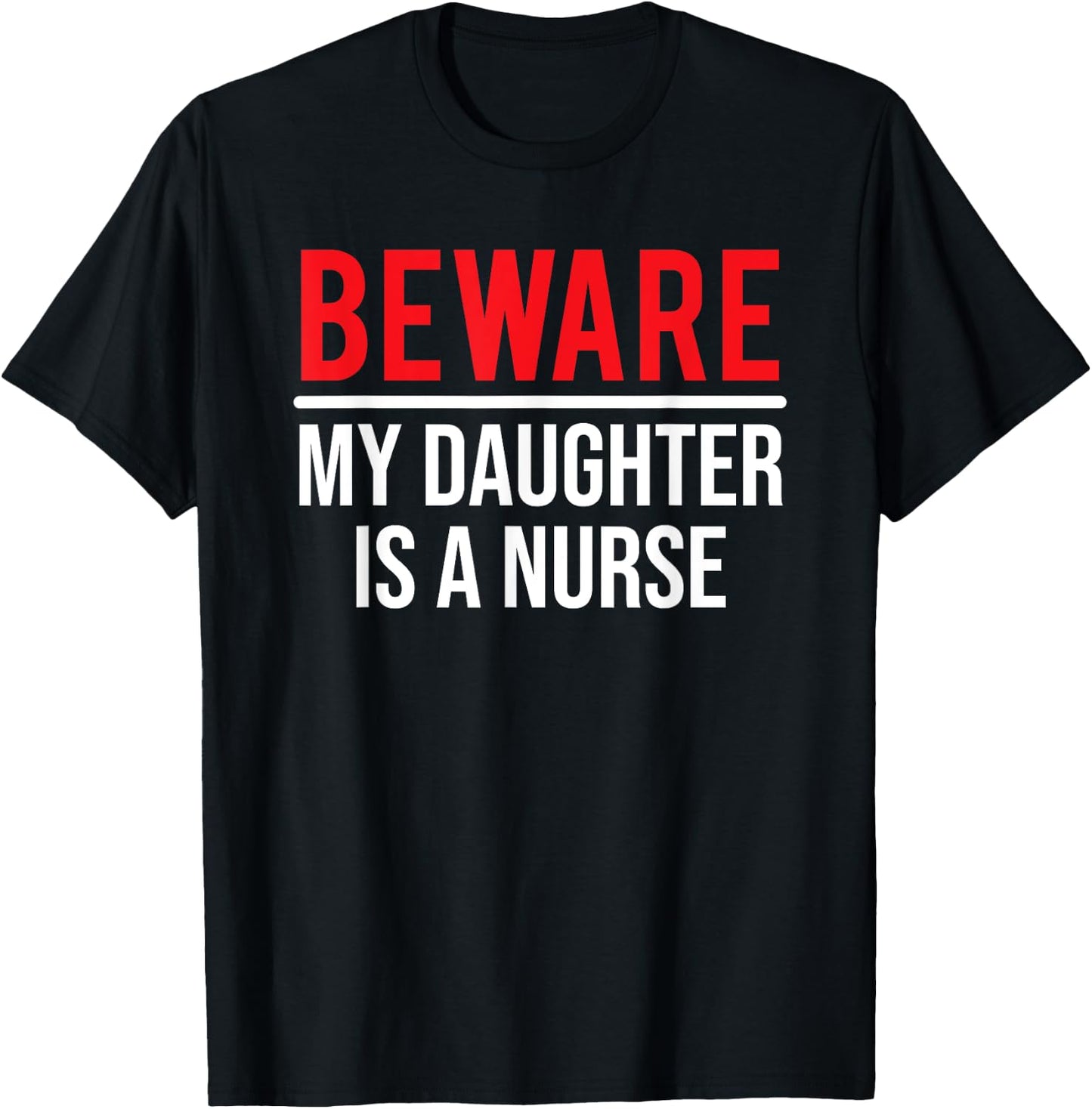 Beware My Daughter Is A Nurse Funny Nurse Dad Mom T-Shirt - T-Shirt | Black