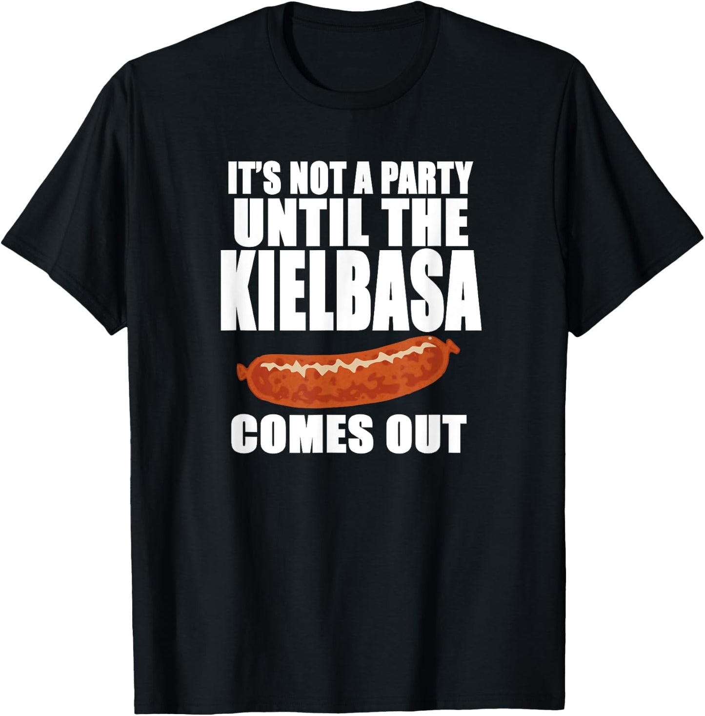 IT'S NOT A PARTY UNTIL THE KIELBASA COMES OUT Funny Polish T-Shirt - T-Shirt | Black