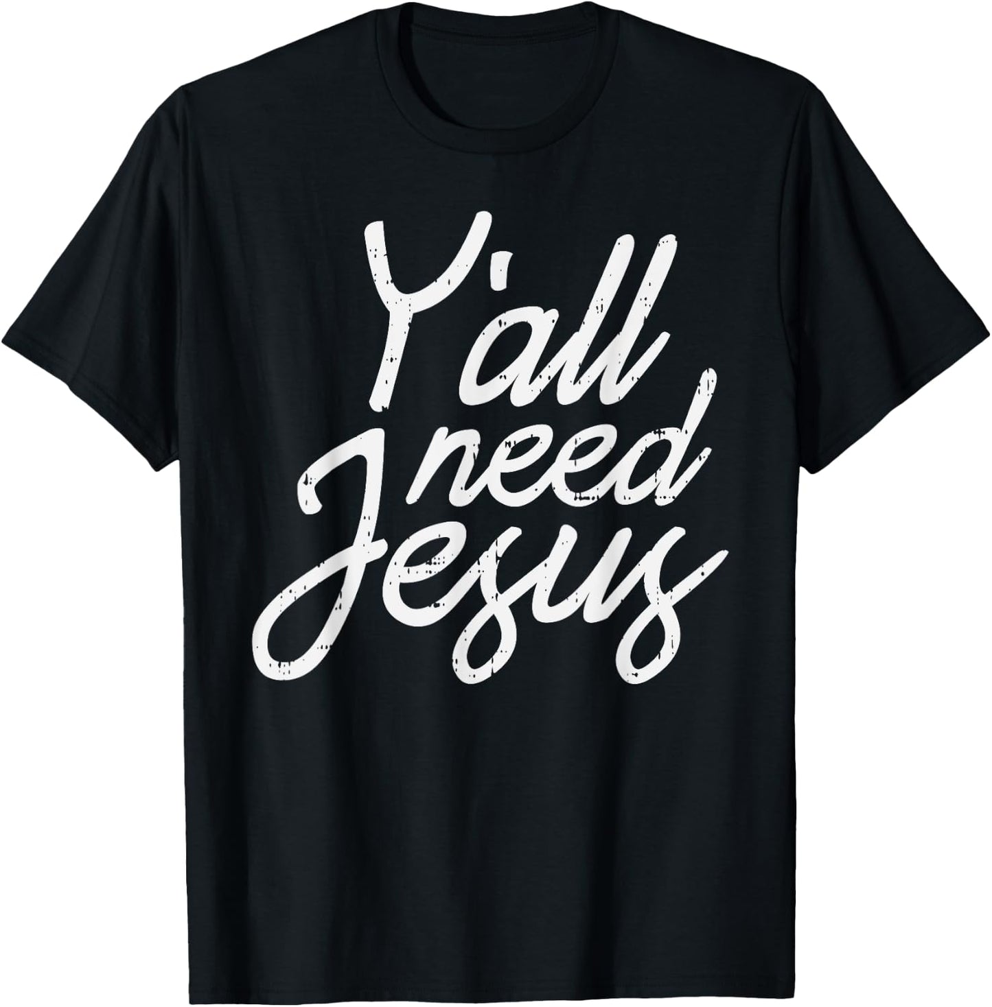 Yall Need Jesus Christ God Christian Catholic Religion Faith T-Shirt - T-Shirt | Black