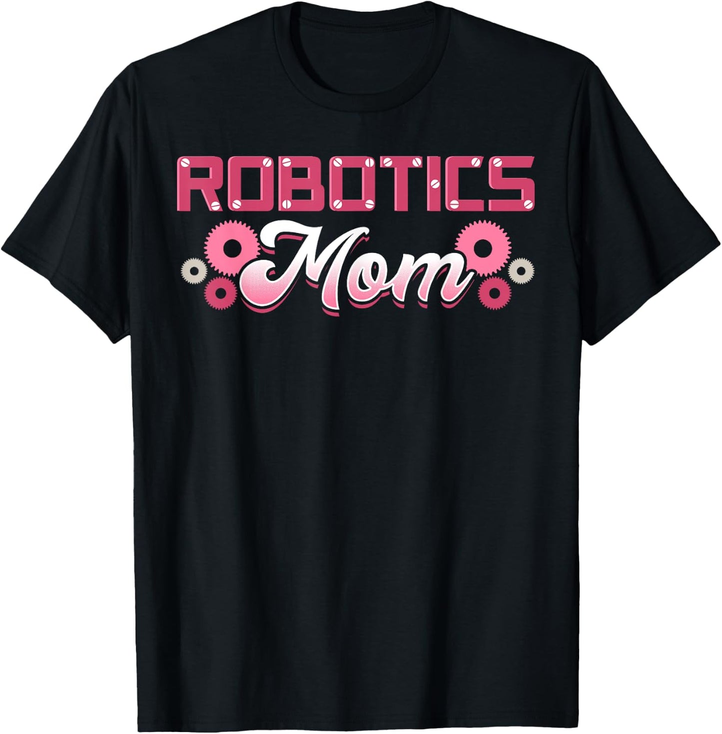 Robotics Mom Engineer Robot Science Roboticist Mother's Day T-Shirt - T-Shirt | Black