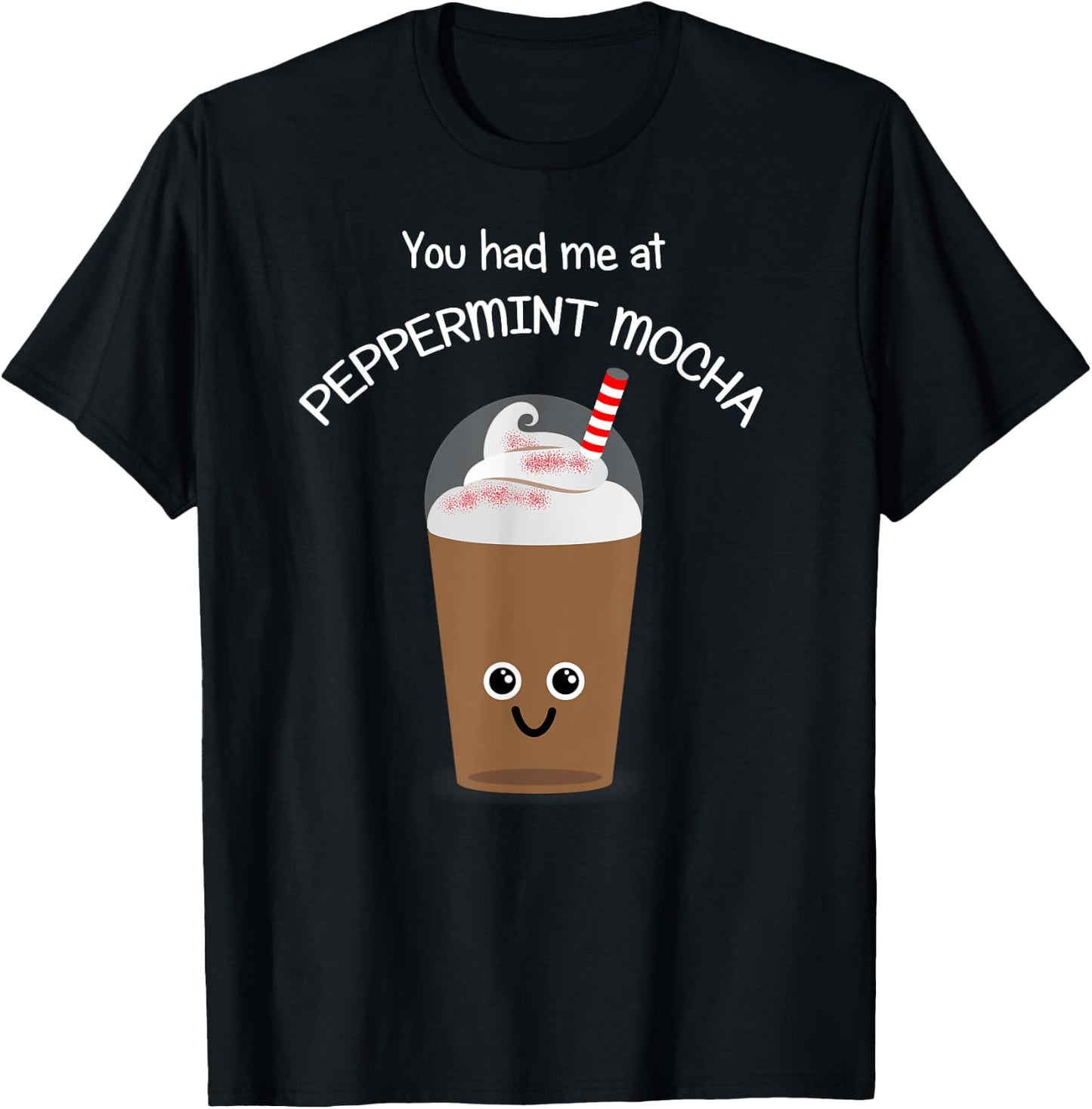 Coffee Lover Kawaii Coffee-You had me at Peppermint Mocha T-Shirt - T-Shirt | Black