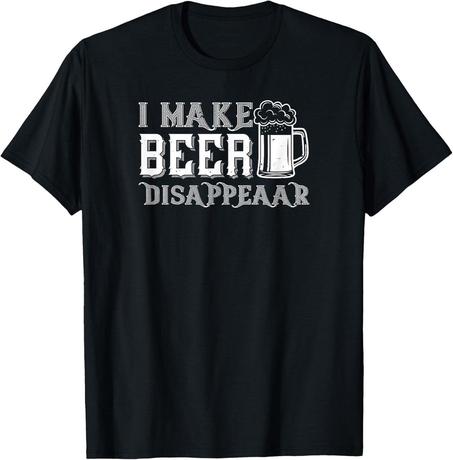 Beer Lover Funny - I Make Beer Disappear T-Shirt - T-Shirt | Black