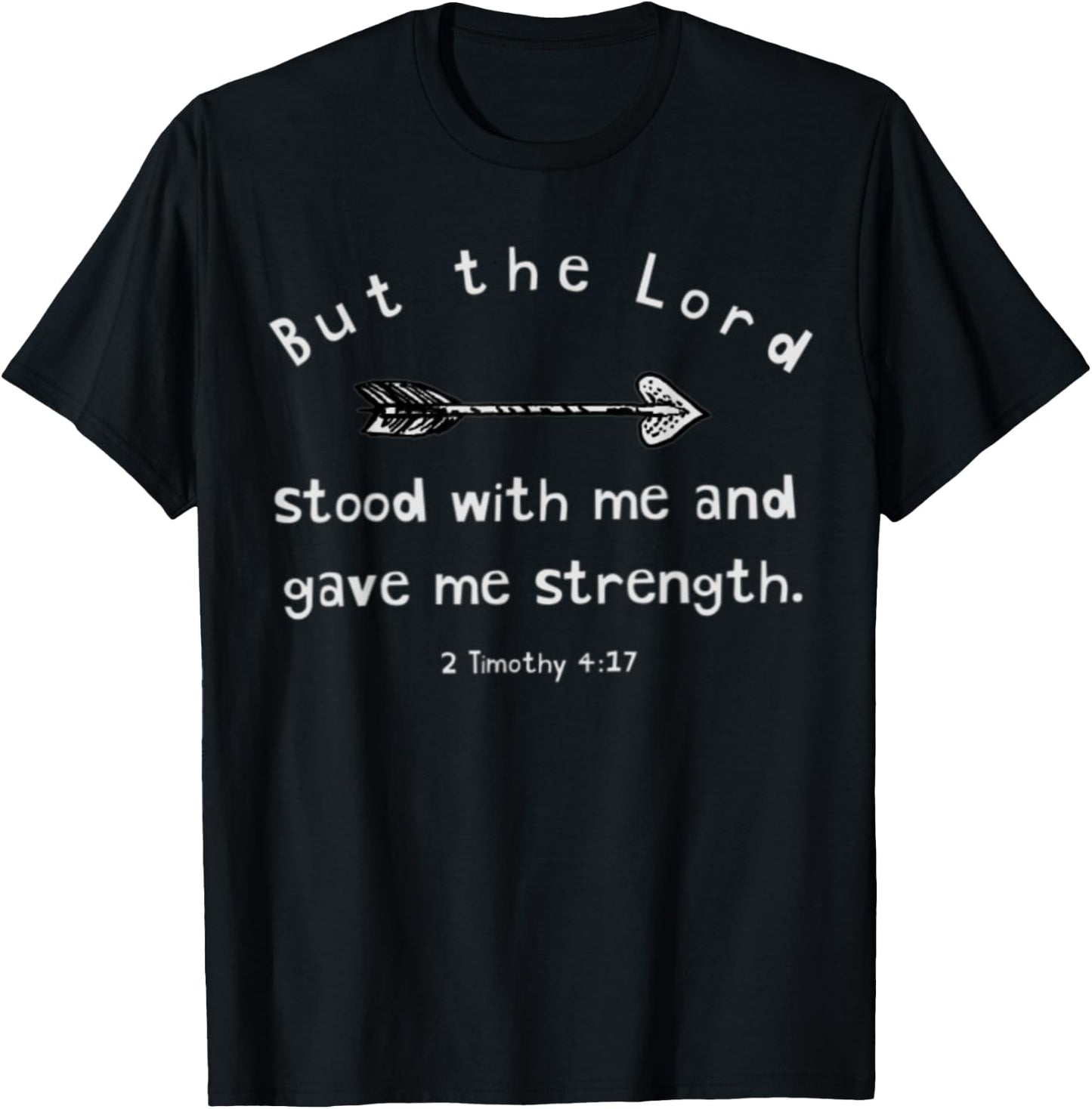 But The Lord Stood with Me and Gave Me Strength 2 Timothy 4 T-Shirt - T-Shirt | Black