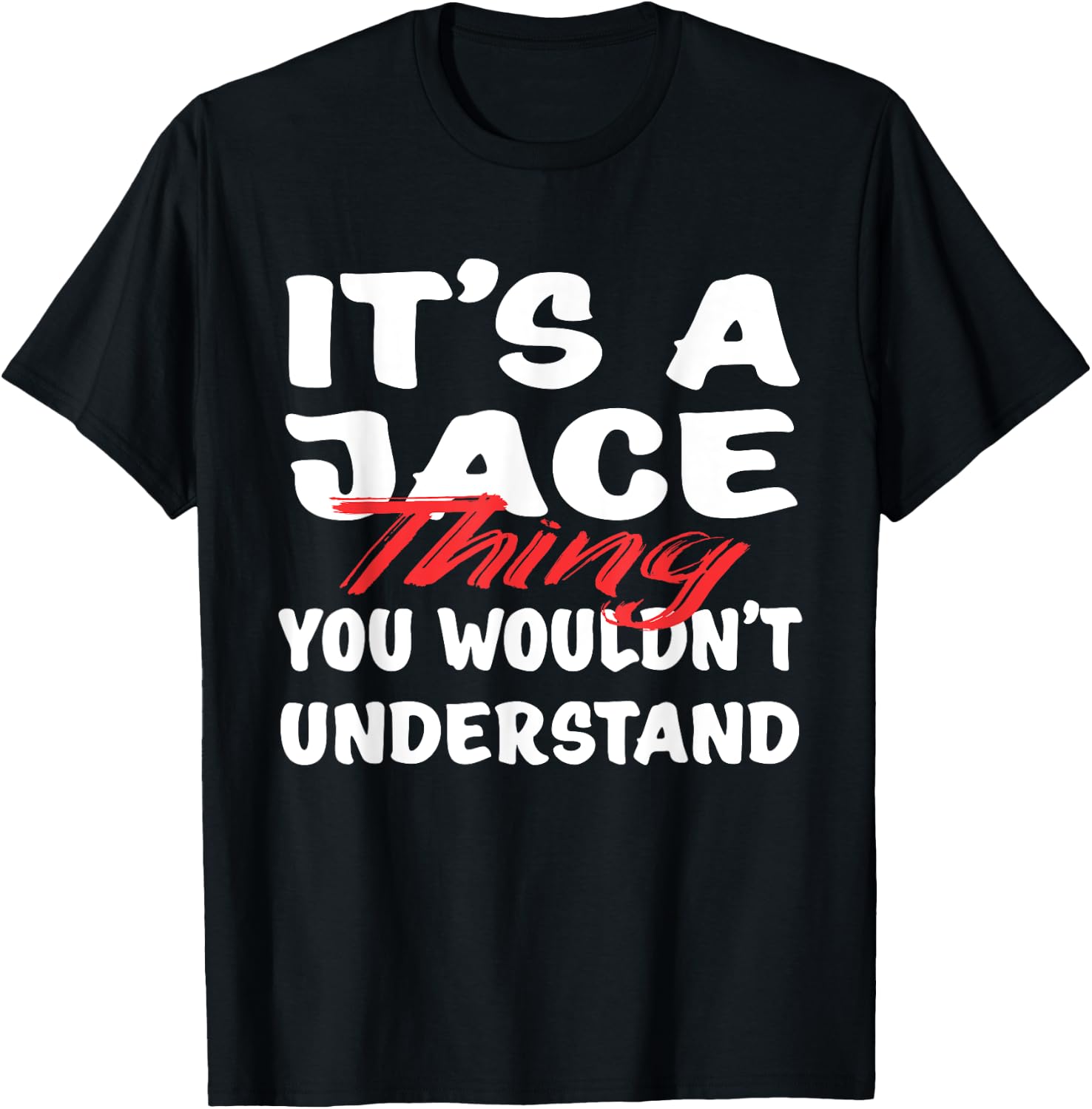 It's A Jace Thing You Wouldn't Understand Funny Jace Gift T-Shirt - T-Shirt | Black