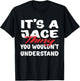 It's A Jace Thing You Wouldn't Understand Funny Jace Gift T-Shirt - T-Shirt | Black