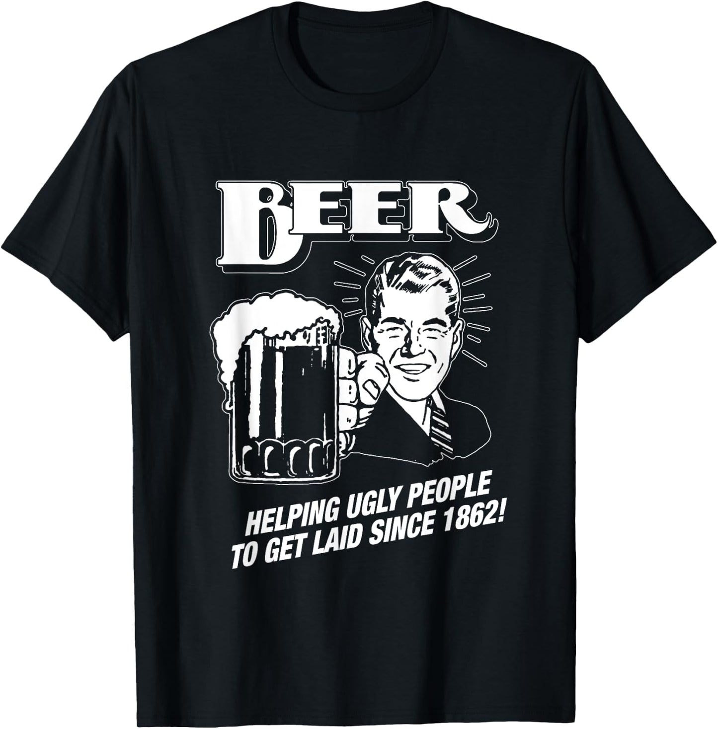 Beer, Helping Ugly People Since 1862 - Funny T-Shirt - T-Shirt | Black