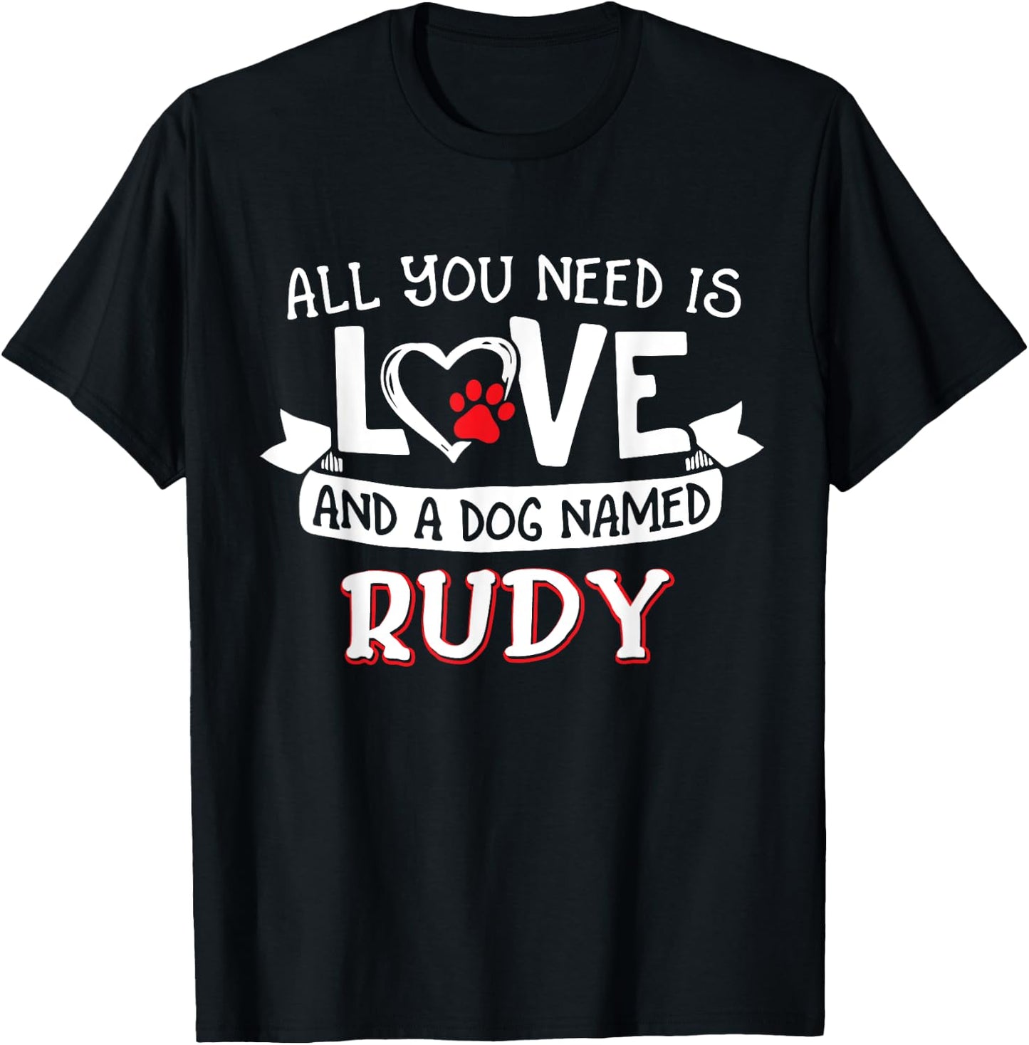 All you need is love and a dog named Rudy small large T-Shirt - T-Shirt | Black