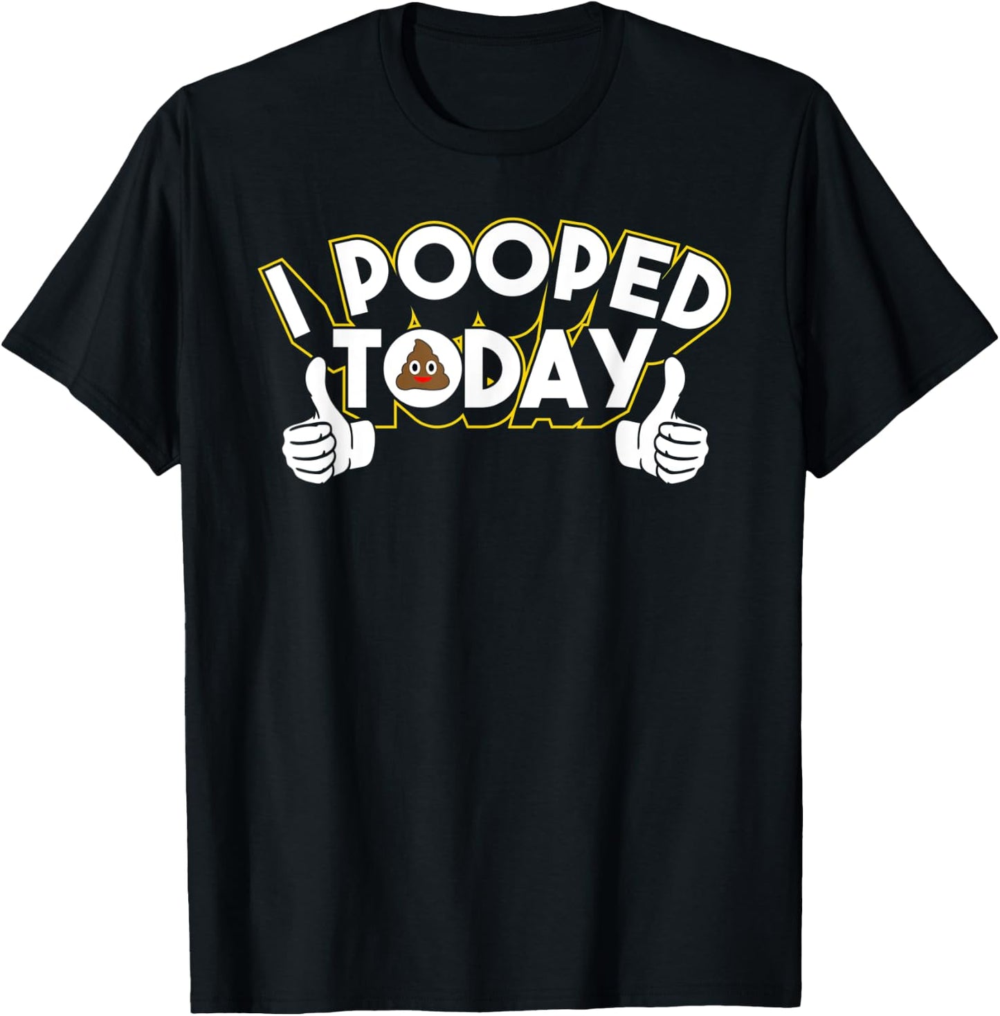 I Pooped Today Humor Funny Pooped Jokes T-Shirt - T-Shirt | Black