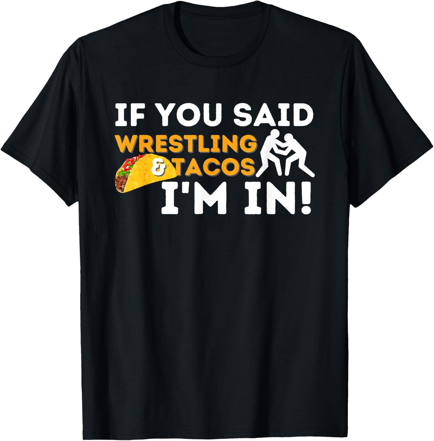 If You Said Wrestling & Tacos I'm In - Funny Wrestler T-Shirt - T-Shirt | Black