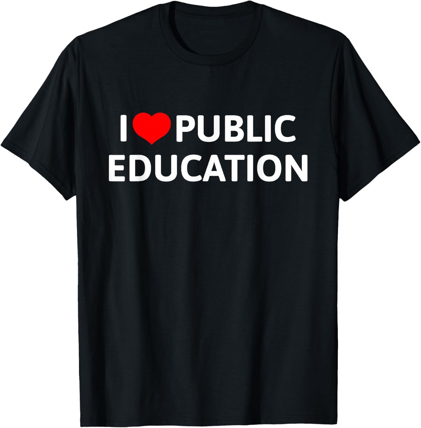 I Love Public Education Support Message for Teachers T-Shirt - T-Shirt | Black