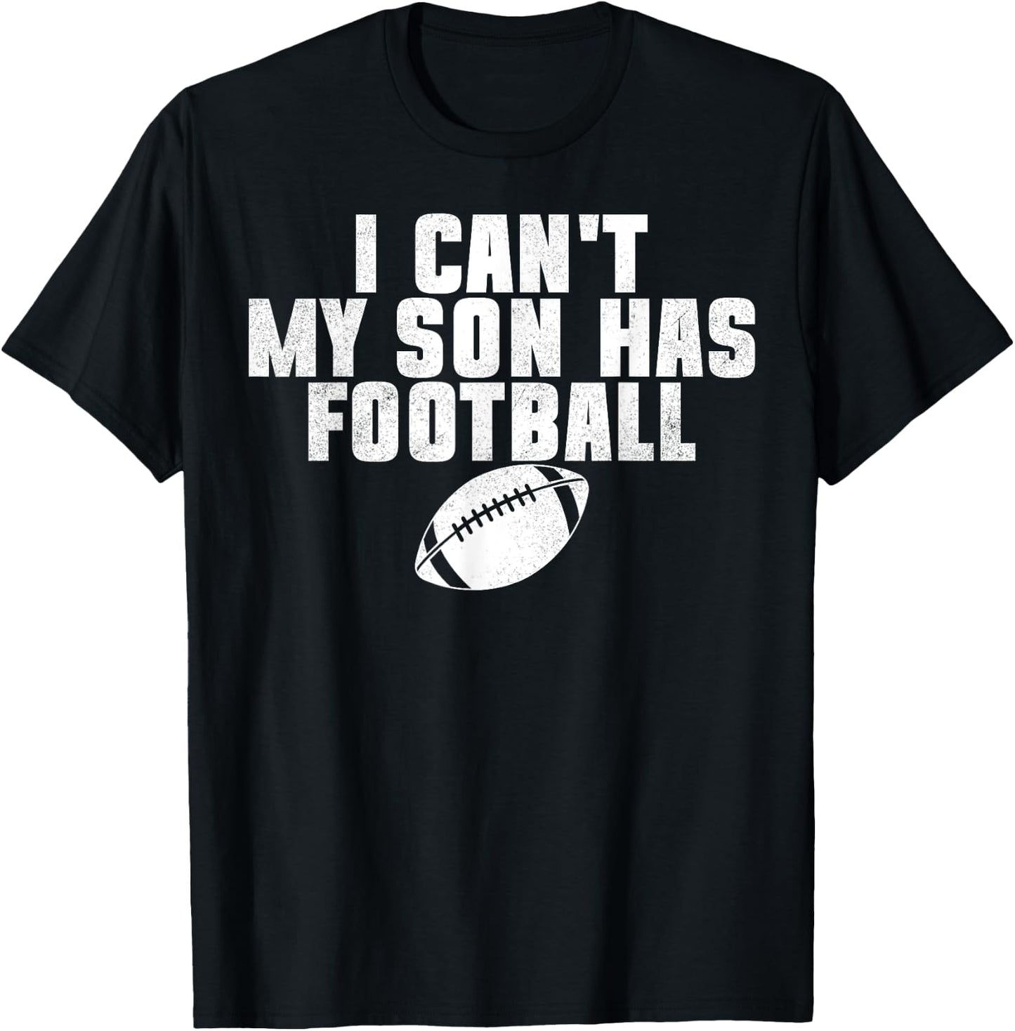 I Can't My Son Has Football Funny Family Dad Mom T-Shirt - T-Shirt | Black